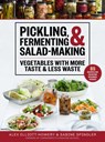 Pickling, Fermenting & Salad-Making: Vegetables with More Taste & Less Waste - Alex Elliott-Howery - 9781510763647