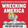 Wrecking America: How Trump's Lawbreaking and Lies Betray All - GREEN,  Mark - 9781510763715