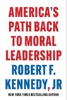 America's Path Back to Moral Leadership - Robert F. Kennedy Jr. - 9781510780330