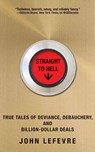Straight to Hell: True Tales of Deviance, Debauchery, and Billion-Dollar Deals -  - 9781511356732