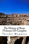 The History of Rome (Volumes 1-5) Complete - MOMMSEN,  Theodor - 9781511480437