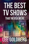 The Best TV Shows That Never Were - GOLDBERG,  Lee - 9781511590747
