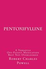 Pentoxifylline: A Versatile Off-Patent Medication Best Not Overlooked - Robert Charles Powell - 9781511673051