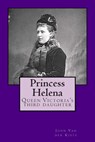 Princess Helena: Queen Victoria's third daughter - John Van Der Kiste - 9781511679206