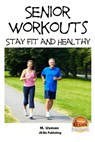 Senior Workouts - Stay Fit and Healthy - John Davidson - 9781511829298