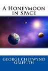 A Honeymoon in Space - GRIFFITH,  George Chetwynd - 9781511832632