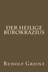 Der Heilige Burokrazius - GREINZ,  Rudolf - 9781511866514