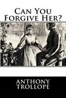 Can You Forgive Her? - TROLLOPE,  Anthony - 9781512179231