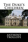 The Duke's Children - Anthony Trollope - 9781512182002