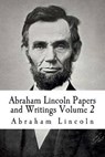 Abraham Lincoln Papers and Writings Volume 2 - LINCOLN,  Abraham - 9781512220070
