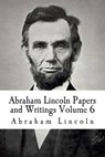 Abraham Lincoln Papers and Writings Volume 6 - LINCOLN,  Abraham - 9781512373042