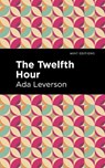 The Twelfth Hour - Ada Leverson - 9781513132341
