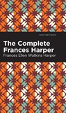 The Complete Frances Harper - Frances Ellen Watkins Harper - 9781513133485