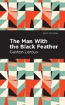 The Man with the Black Feather - Gaston Leroux - 9781513271965