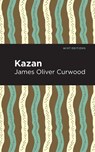 Kazan - James Oliver Curwood - 9781513280738