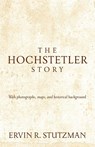 The Hochstetler Story - Stutzman Ervin R. Stutzman - 9781513800370