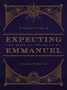 Expecting Emmanuel: Eight Women Who Prepared the Way - Joanna Harader - 9781513810553
