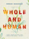 Whole and Human: Forty Meditations for Liberating Body and Spirit - Rohadi Nagassar - 9781513817064