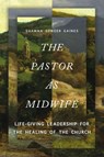 The Pastor as Midwife - Shawna Songer Gaines - 9781514012444