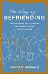 The Way of Befriending: Transforming Relationships and Organizations for Belonging - Parfait Bassalé - 9781514015582