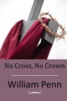 No Cross, No Crown - William Penn - 9781514239636
