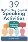 39 No-Prep/Low-Prep ESL Speaking Activities - Jackie Bolen - 9781514244647