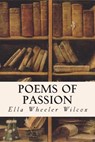 Poems of Passion - Ella Wheeler Wilcox - 9781514385425