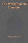 The Watchmakers' Daughter - Michael Woods - 9781514644249