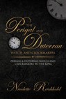 The Perigal and Duterrau watch and clockmakers: Perigal & Duterrau watch and clockmakers to the King - Nicolette Reichhold - 9781514787175