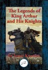 The Legends of King Arthur and His Knights - James Knowles - 9781515409441