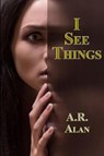 I See Things - ALAN,  A. R. - 9781515410188