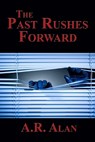 The Past Rushes Forward - ALAN,  A. R. - 9781515410195