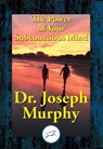 The Power of Your Subconscious Mind - Joseph Murphy - 9781515412915