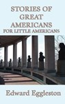 Stories of Great Americans For Little Americans - Edward Eggleston - 9781515429609