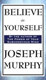 Believe in Yourself - Dr Joseph Murphy - 9781515433293
