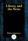 Liberty and the News - Walter Lippmann - 9781515449478