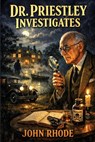 Dr. Priestley Investigates: A Positronic Book - John Rhode - 9781515469179