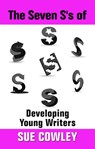 The Seven S's of Developing Young Writers - Sue Cowley - 9781516366491