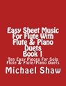Easy Sheet Music For Flute With Flute & Piano Duets Book 1 - Michael Shaw - 9781517034849