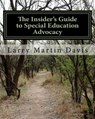 The Insiders Guide to Special Education Advocacy: Taking the Path Toward Successful IEP & 504 Advocacy - Larry Martin Davis - 9781517177812