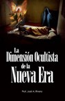 La Dimension Ocultista de La Nueva Era - Jose a Rivera - 9781517386207