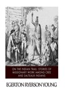 On the Indian Trail: Stories of Missionary Work among Cree and Salteaux Indians - Egerton Ryerson Young - 9781517498627
