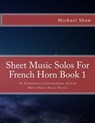 Sheet Music Solos For French Horn Book 1 - Michael Shaw - 9781517788384