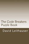 The Code Breakers Puzzle Book: 101 Cryptogram and Word Scramble Puzzles - David Leithauser - 9781519152060