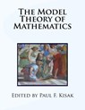 The Model Theory of Mathematics - Paul F. Kisak - 9781519169389