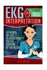 EKG Interpretation: 24 Hours or Less to EASILY PASS the ECG Portion of the NCLEX! - Chase Hassen - 9781519248381