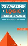 75 amazing logic riddles and games: Answers just one click away! - M. S. Collins - 9781519332783