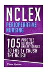 NCLEX: Perioperative Nursing: 105 Practice Questions & Rationales to EASILY Crush the NCLEX! - Chase Hassen - 9781519504180