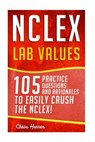 NCLEX: Lab Values: 105 Nursing Practice Questions & Rationales to EASILY Crush the NCLEX! - Chase Hassen - 9781519505507