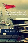 The Construction of 20th Century History - MERRY,  Dr Sam - 9781519611062